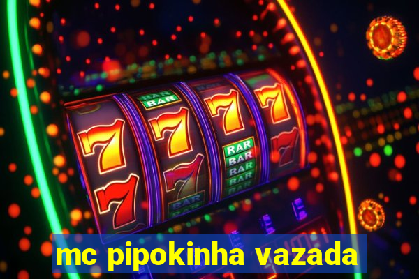 mc pipokinha vazada